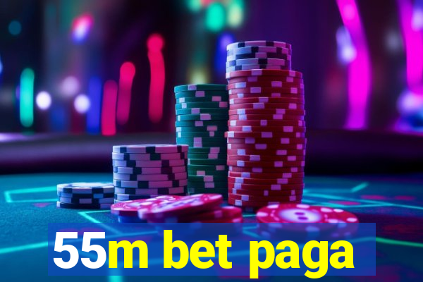 55m bet paga